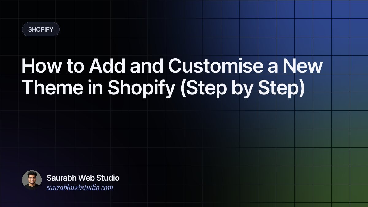 How to Add and Customise a New Theme in Shopify (Step by Step)