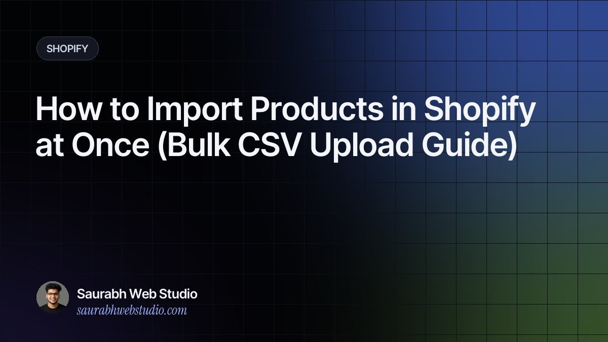 How to Import Products in Shopify at Once (Bulk CSV Upload Guide)